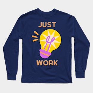 Just work Long Sleeve T-Shirt